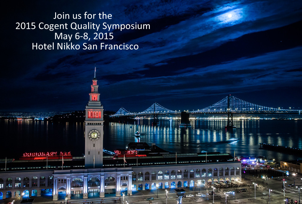 Join us for the 2015 Cogent Quality Symposium on May 6-8, 2015 at the Hotel Nikko San Francisco!